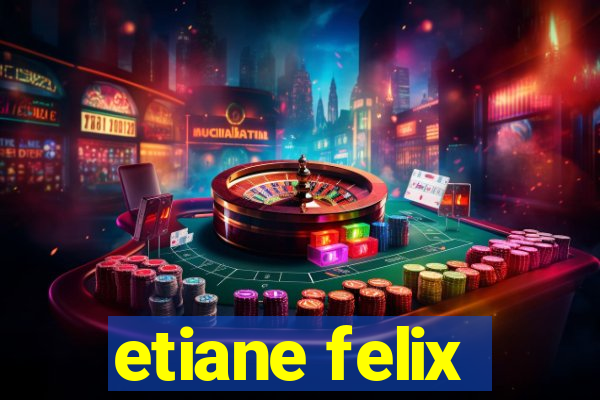 etiane felix